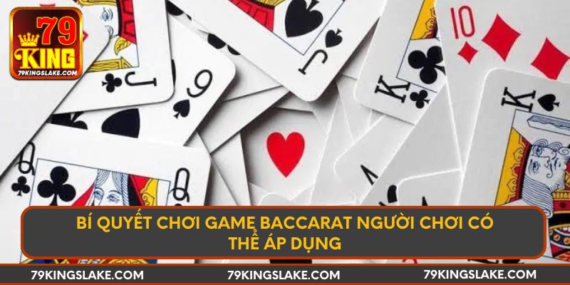 Bí quyết chơi game Baccarat người chơi có thể áp dụng