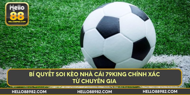 Bí quyết soi kèo nhà cái 79king chính xác từ chuyên gia