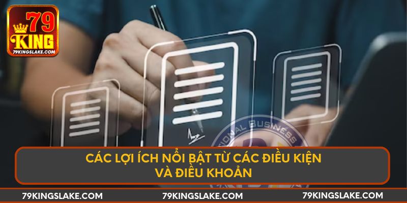 Các lợi ích nổi bật từ các điều kiện và điều khoản