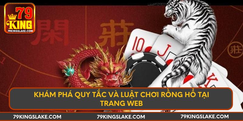 Khám Phá Quy Tắc Và Luật Chơi Rồng Hổ Tại Trang Web
