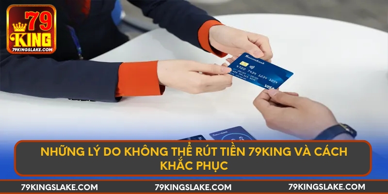 Những lý do không thể rút tiền 79KING và cách khắc phục