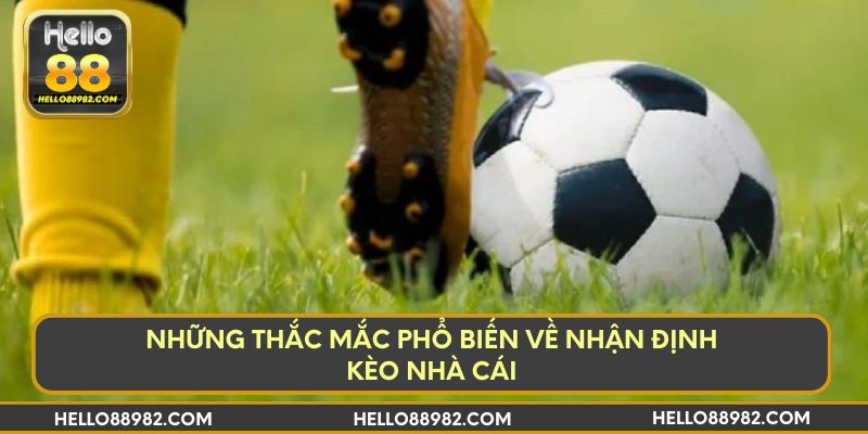 Những thắc mắc phổ biến về nhận định bóng đá kèo nhà cái