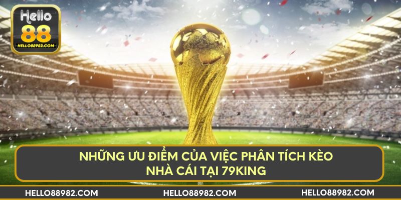 Những ưu điểm của việc soi kèo nhà cái tại 79king
