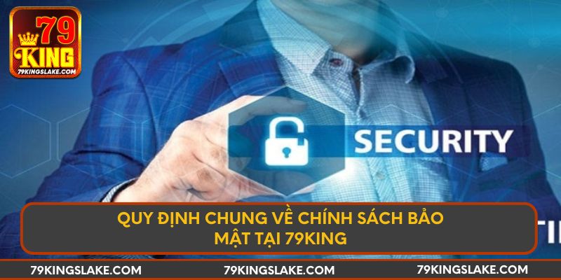 Quy định chung về chính sách bảo mật tại 79KING
