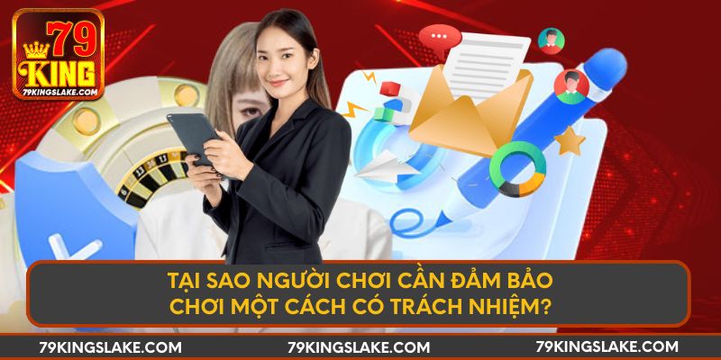 Tại sao người chơi cần đảm bảo chơi một cách có trách nhiệm?