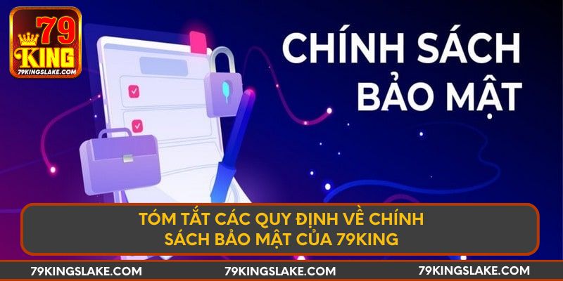 Tóm tắt các quy định về chính sách bảo mật của 79KING