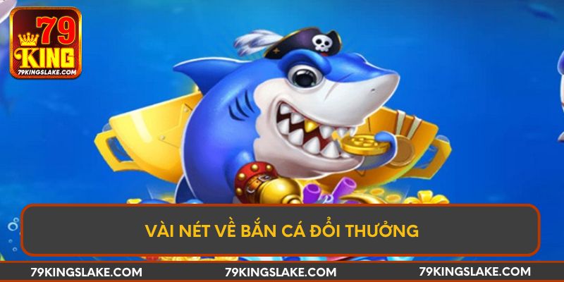 Vài nét về bắn cá đổi thưởng